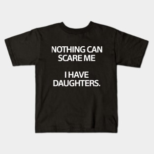 Nothing Can Scare Me ...I have Daughters Kids T-Shirt